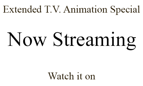 Extended T.V. Animation Special Streaming Starts 12.31.2016